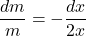 \[\frac{dm}{m} = - \frac{dx}{2x}\]