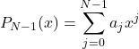 \begin{equation*} P_{N-1}(x) = \sum_{j=0}^{N-1}{a_jx^j}\end{equation*}
