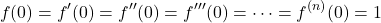 \[ f(0) = f'(0) = f''(0) = f'''(0) = \cdots = f^{(n)}(0) = 1 \]