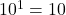 10^1 = 10