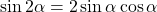 \[ \sin 2\alpha  = 2\sin \alpha \cos \alpha \]