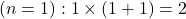 \[ (n=1)  :  1 \times (1 + 1) = 2\]