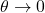 \theta \rightarrow 0