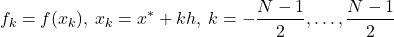 \[f_k = f(x_k),         \:x_k = x^* + kh, \:k=-\frac{N-1}{2}, \dots, \frac{N-1}{2}\]