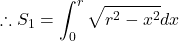 \[ \therefore S_1 = \int_0^r \sqrt{r^2 - x^2} dx  \]
