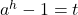 a^h - 1 =t