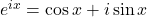 e^{ix} = \cos x + i \sin x