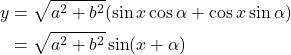 \begin{equation*}\begin{aligned}y &= \sqrt{a^2 + b^2 } (\sin x \cos \alpha + \cos x \sin \alpha) \\&= \sqrt{a^2 + b^2} \sin(x + \alpha) \end{aligned}\end{equation*}