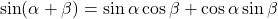 \begin{equation*}\sin(\alpha + \beta) = \sin \alpha \cos \beta  +  \cos \alpha \sin \beta\end{equation*}