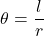 \[ \theta = \frac{l}{r}\]
