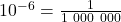 10^{-6} = \frac{1}{1\ 000\ 000}