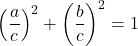 \[ \left( \frac{a}{c} \right)^2 + \left( \frac{b}{c} \right)^2 = 1 \]