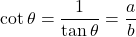 \[ \cot \theta = \frac{1}{\tan \theta} = \frac{a}{b} \]