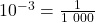 10^{-3} = \frac{1}{1\ 000}