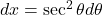 dx = \sec^2 \theta d\theta