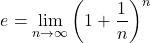 \[ e = \lim_{n \rightarrow \infty} \left( 1 + \frac{1}{n}\right)^n\]