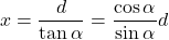\[ x = \frac{d}{\tan\alpha} = \frac{\cos\alpha}{\sin\alpha} d\]