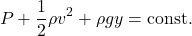 \[ P + \frac{1}{2}\rho v^2 + \rho g y = \rm{const.}\]