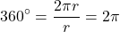 \[360^{\circ} = \frac{2\pi r}{r} = 2\pi\]