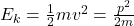 E_k = \frac{1}{2} mv^2 = \frac{p^2}{2m}