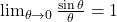 \lim_{\theta \rightarrow 0} \frac{\sin\theta}{\theta} = 1