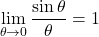 \[\lim_{\theta \rightarrow 0} \frac{\sin\theta}{\theta} = 1\]