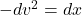 -dv^2 = dx