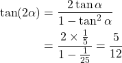 \begin{align*}\tan (2\alpha) &= \frac{2 \tan \alpha}{ 1 - \tan^2 \alpha} \\&= \frac{2\times \frac{1}{5}}{1-\frac{1}{25}} = \frac{5}{12}\end{align*}