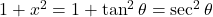 1+x^2 = 1+\tan^2 \theta = \sec^2 \theta