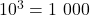 10^3 = 1\ 000