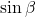 \sin \beta