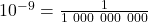 10^{-9} = \frac{1}{1\ 000\ 000\ 000}