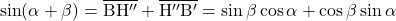 \[ \sin(\alpha + \beta) = \overline{\rm BH''} + \overline{\rm H''B'} = \sin \beta \cos \alpha + \cos \beta \sin \alpha \]