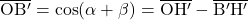 \overline{\rm OB'} = \cos (\alpha + \beta) = \overline{\rm OH'} - \overline{\rm B'H'}