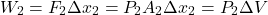 \[W_2 = F_2 \Delta x_2 = P_2  A_2 \Delta x_2 = P_2 \Delta V \]