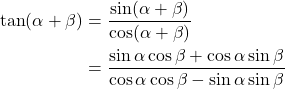 \begin{equation*}\begin{aligned}\tan (\alpha + \beta) & = \frac{\sin (\alpha + \beta)}{\cos(\alpha + \beta)} \\&=\frac{\sin \alpha \cos \beta  +  \cos \alpha \sin \beta}{\cos \alpha \cos \beta  - \sin \alpha \sin \beta} \\\end{equation*}