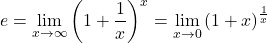 \[ e = \lim_{x \rightarrow \infty} \left( 1 + \frac{1}{x}\right)^x = \lim_{x \rightarrow 0} \left( 1 + x\right)^{\frac{1}{x}\]