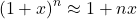 \[(1 + x)^n \approx 1 + nx\]