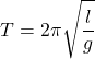 \[ T=2\pi\sqrt{\frac{l}{g}}\]