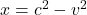 x = c^2 - v^2