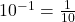 10^{-1} = \frac{1}{10}