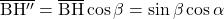 \overline{\rm BH''} = \overline{\rm BH} \cos \beta = \sin \beta \cos \alpha