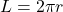 \[ L= 2 \pi r \]