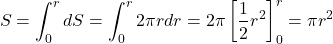 \[ S = \int_0^r dS = \int_0^r 2\pi r dr = 2 \pi \left [ \frac{1}{2} r^2 \right ]_0^r = \pi r^2  \]